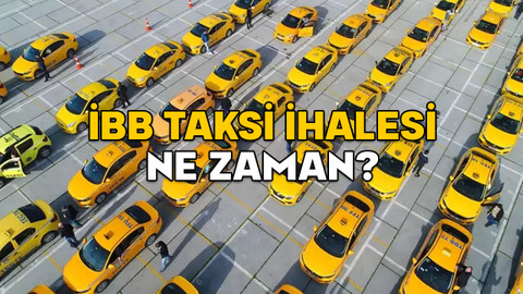 İBB TAKSİ İHALESİ NE ZAMAN? İBB uygulama tabanlı taksi plakası ihale şartları neler? Son başvuru tarihi ne zaman?