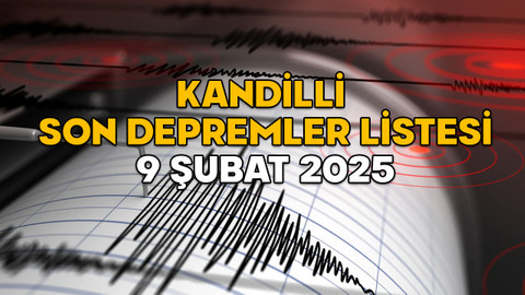 9 ŞUBAT SON DEPREMLER LİSTESİ 2025: Kandilli’ye göre son deprem nerede oldu, kaç şiddetindeydi?