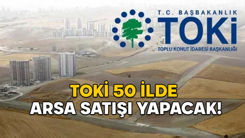TOKİ 50 İLDE 834 ARSA SATIŞI YAPACAK! TOKİ arsa satışı ihalesi ne zaman? Şartları neler?
