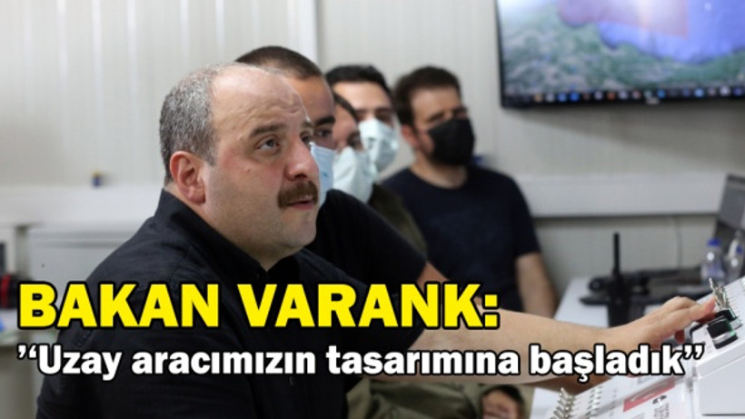 Bakan Varank; “Uzay aracımızın tasarımına başladık”