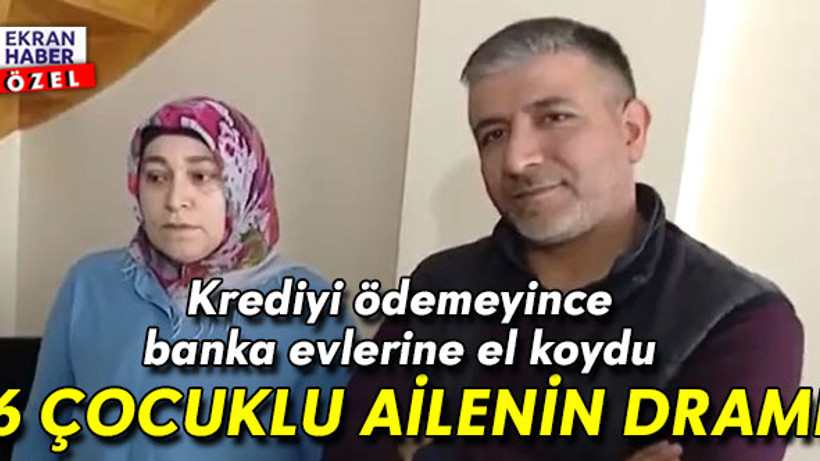 6 çocuklu ailenin dramı! Banka evlerine el koydu: Kapıda yatacağız