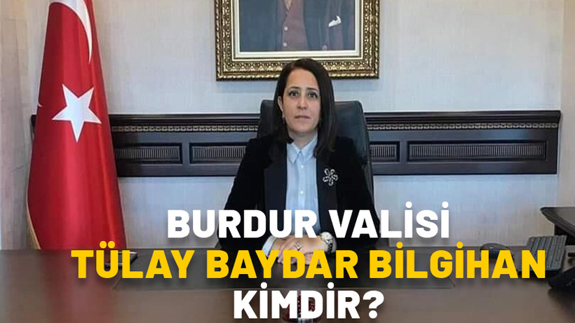 BURDUR VALİSİ TÜLAY BAYDAR BİLGİHAN KİMDİR?