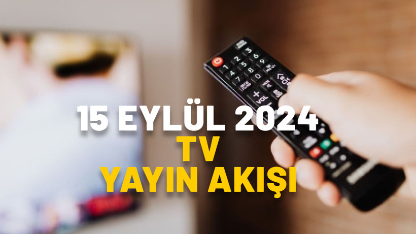 15 EYLÜL PAZAR TV YAYIN AKIŞI 2024: TV’de bugün neler var? Now TV, TV8, Show TV, Kanal D, ATV, TRT1, Star TV