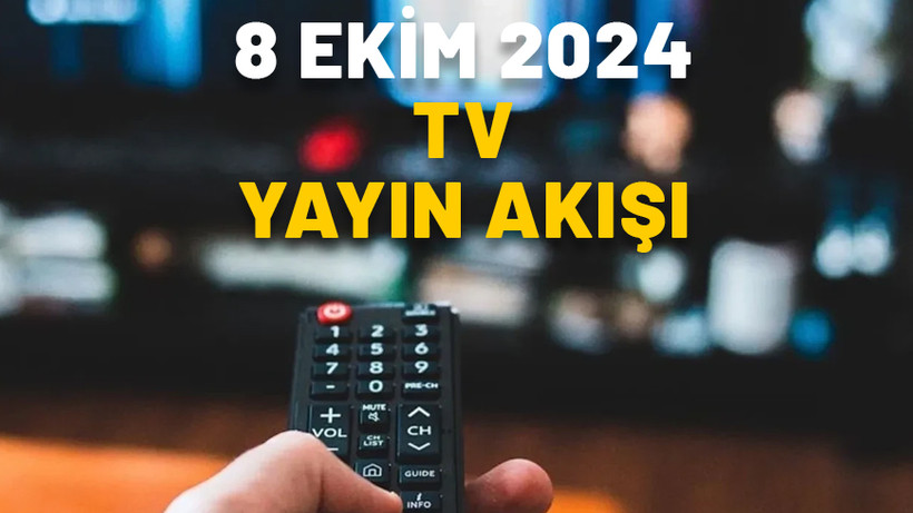 8 EKİM SALI TV YAYIN AKIŞI 2024: Bugün TV’de neler var? ATV, Show TV, TRT1, Now TV, Kanal D, Star TV, TV8