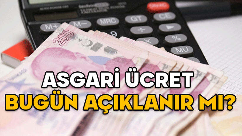 ASGARİ ÜCRET BUGÜN AÇIKLANIR MI, NE ZAMAN AÇIKLANIR? 2025 asgari ücret toplantısı ne zaman?