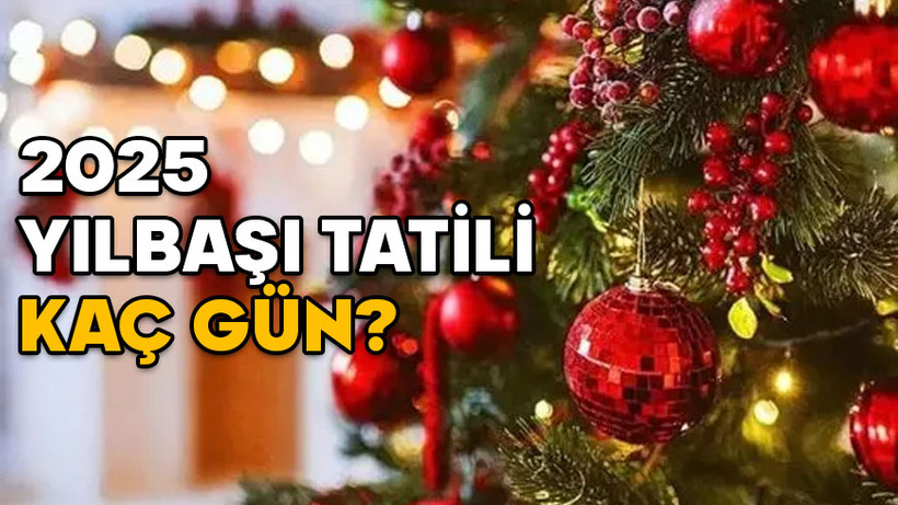 YILBAŞI TATİLİ KAÇ GÜN? 31 Aralık resmi tatil mi? 2025’te kaç gün tatil yapacağız?