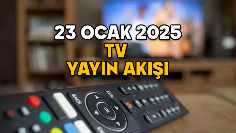 23 OCAK PERŞEMBE TV YAYIN AKIŞI 2025: TRT1, Kanal D, TV8, Show TV, Star TV, Now TV, ATV’de bugün neler var?