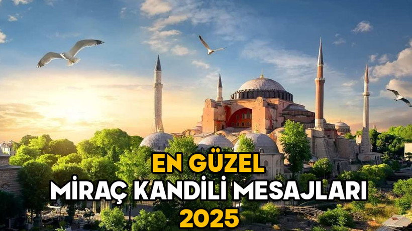 KANDİL MESAJLARI 2025: Miraç Kandili için resimli, anlamlı, dualı, uzun ve kısa en güzel kandil mesajları