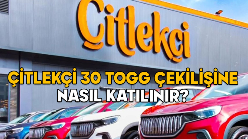 ÇİTLEKÇİ 30 TOGG ÇEKİLİŞİNE NASIL KATILINIR? Çitlekçi 30 Togg çekilişi şartları neler?