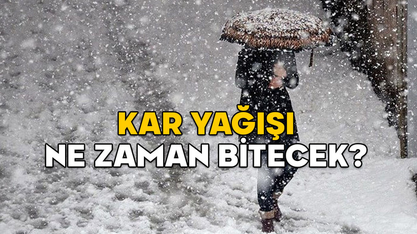 KAR NE ZAMAN BİTECEK? Kar yağışı kaç gün sürecek, havalar ne zaman ısınacak?