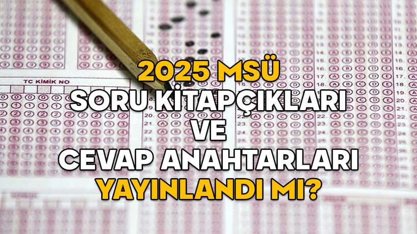 2025 MSÜ SORU KİTAPÇIKLARI VE CEVAP ANAHTARLARI YAYINLANDI MI? ÖSYM MSÜ soru ve cevapları