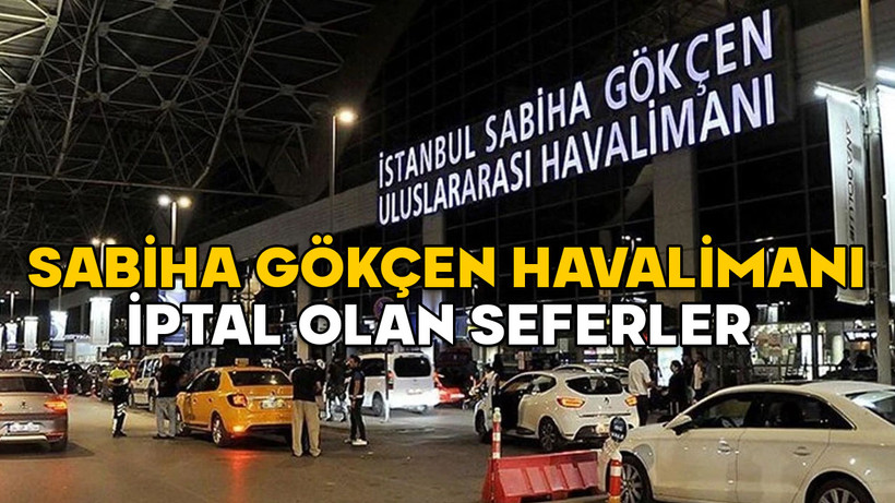 SABİHA GÖKÇEN İPTAL OLAN SEFERLER 19 ŞUBAT: A Jet, Pegasus, THY 19 Şubat İstanbul iptal olan uçuşlar var mı?