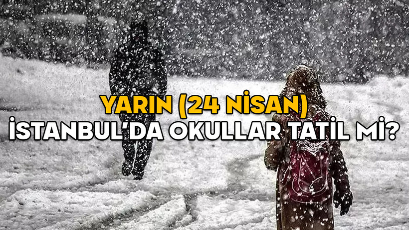 YARIN (24 ŞUBAT) İSTANBUL’DA OKULLAR TATİL Mİ? Pazartesi İstanbul’da okullar açık mı?