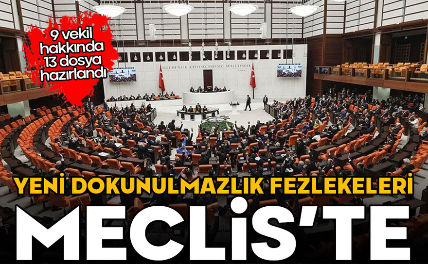 Yeni dokunulmazlık fezlekeleri Meclis'te: 9 vekil hakkında 13 dosya hazırlandı