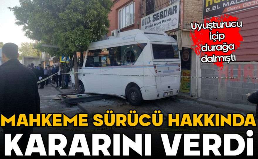 Uyuşturucu içip durağa dalmıştı! Mahkeme sürücü hakkında kararını verdi