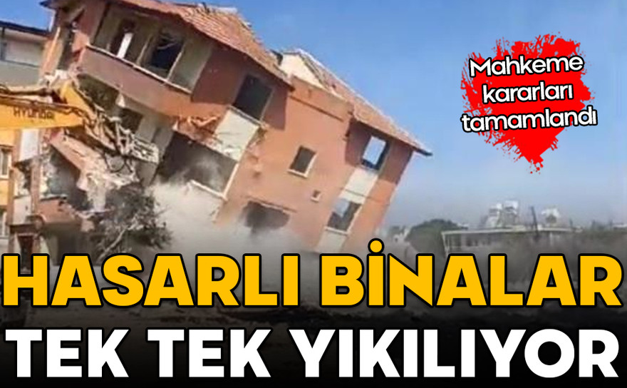 Mahkeme kararları tamamlandı! Hasarlı binalar tek tek yıkılıyor