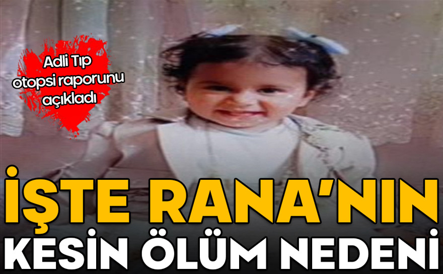 Adli Tıp otopsi raporunu açıkladı! İşte Rana'nın kesin ölüm nedeni