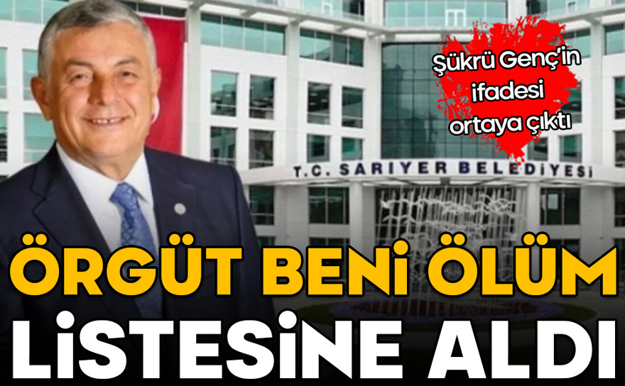 İşte Şükrü Genç’in ifadesindeki detaylar! Örgüt beni ölüm listesine aldı