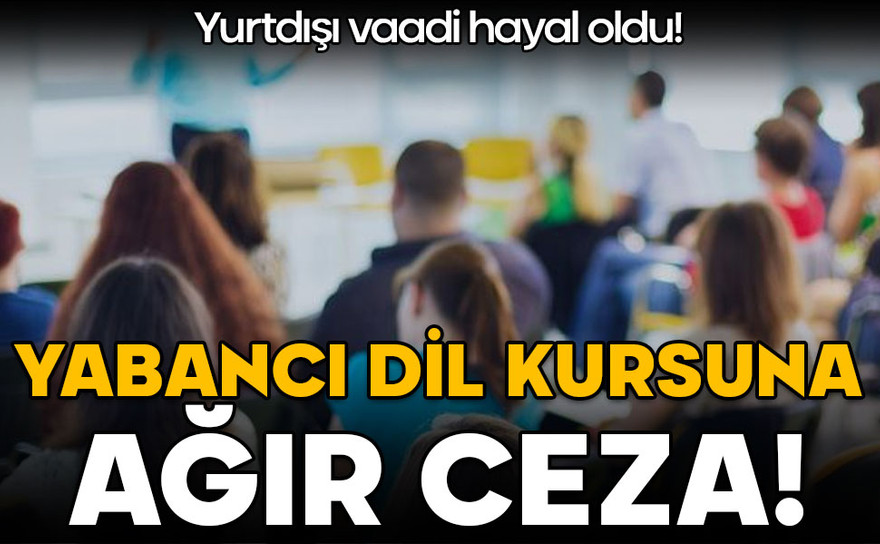 Yurtdışı vaadi hayal oldu! Yabancı dil kursuna ağır ceza