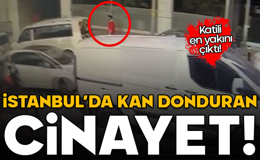 İstanbul'un göbeğinde kan donduran cinayet! Katili en yakını çıktı!