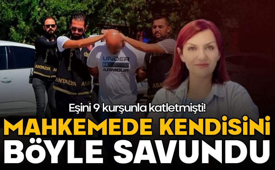 Eşini 9 kurşunla katletmişti! Mahkemede kendisini böyle savundu!