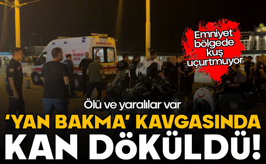 'Yan bakma' kavgasında kan döküldü: Ölü ve yaralılar var
