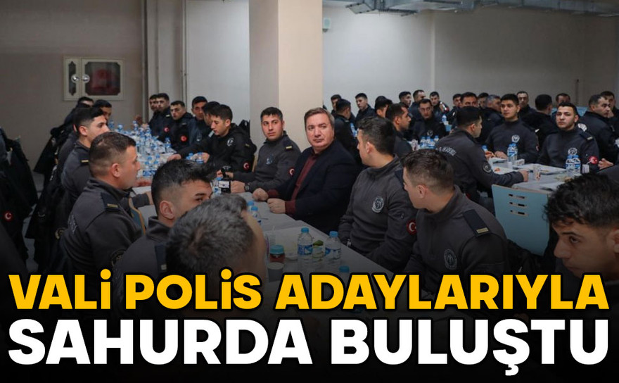 Vali Aydoğdu polis adaylarıyla sahur sofrasında buluştu