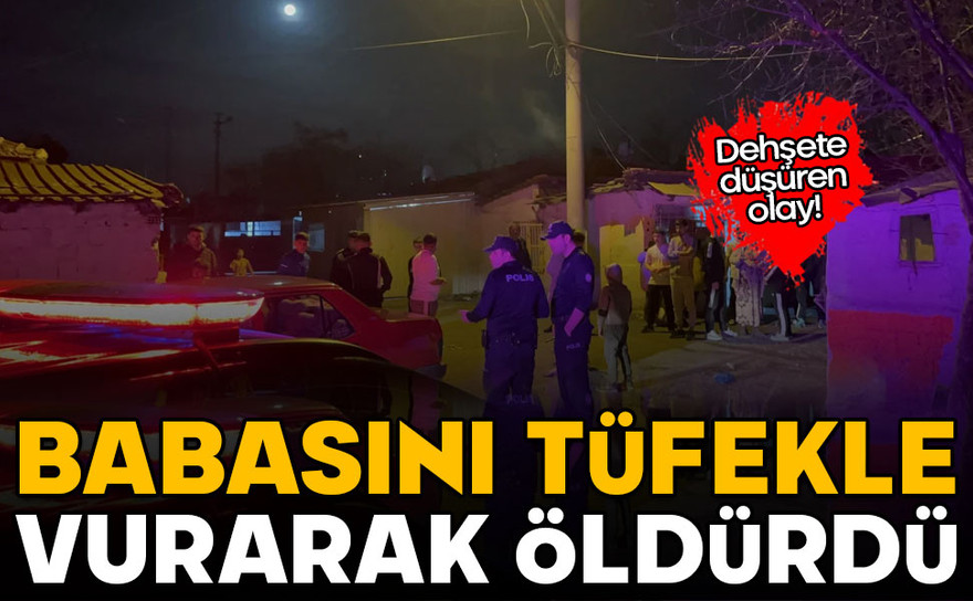 Tartıştığı babasını tüfekle vurarak öldürdü