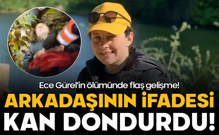 Ece Gürel'in ölümünde flaş gelişme! Arkadaşının ifadesi kan dondurdu