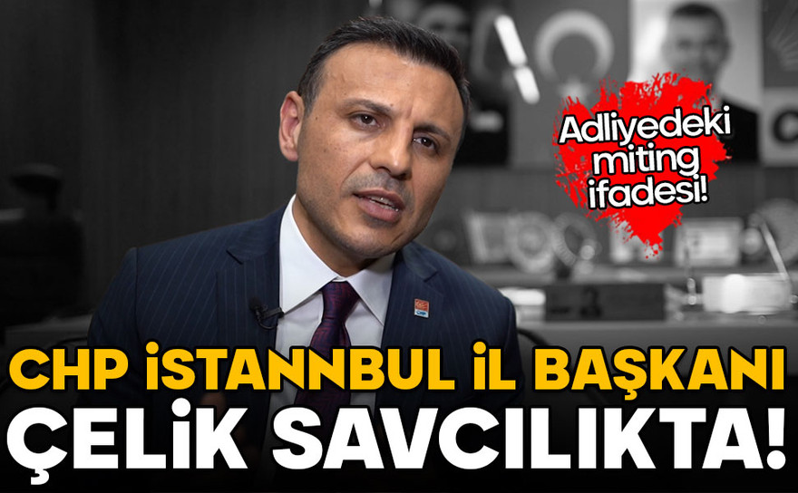 CHP İstanbul İl Başkanı Özgür Çelik ifade için savcılıkta