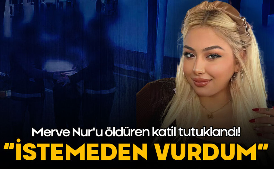 Merve Nur'u öldüren katil tutuklandı! "İstemeden vurdum"