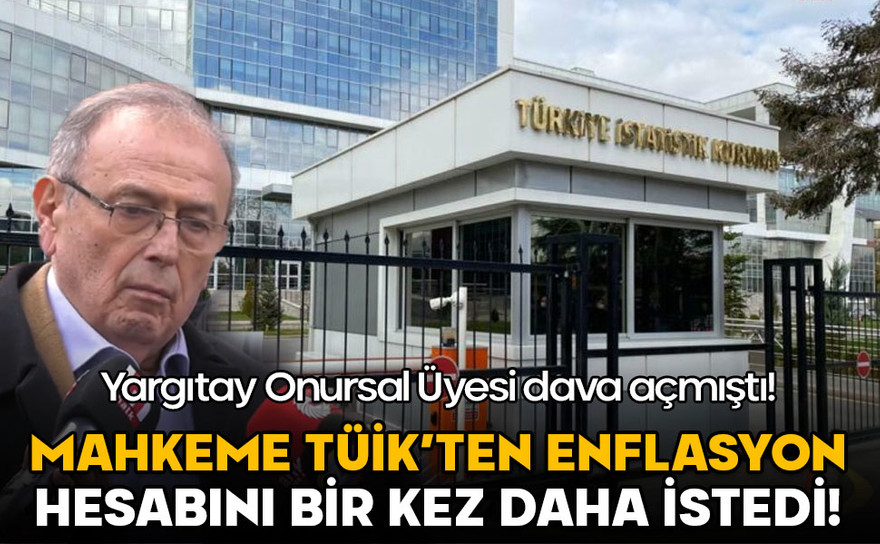 Mahkeme TÜİK’ten enflasyon hesabını bir kez daha istedi!