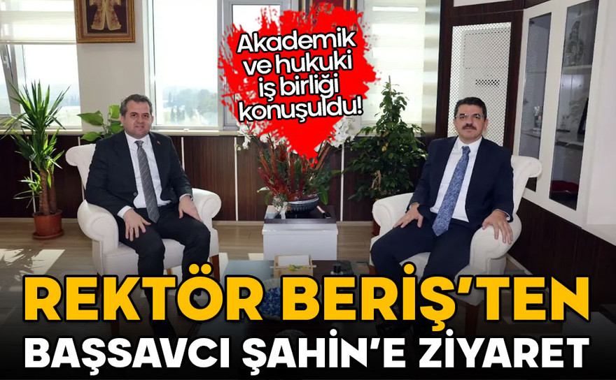 Rektör Beriş’ten Başsavcı Şahin’e ziyaret